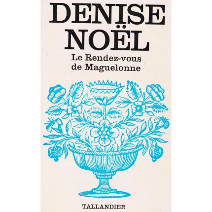 NOËL Denise, Le rendez-vous de Maguelone – Tallandier de 1973 face - Bouquinerie en ligne culture okaz
