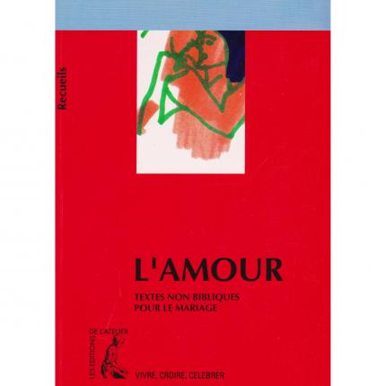 L’Amour, textes non bibliques pour le mariage - éditions de l’atelier vivre, croire, célébrer 1995 Face - Bouquinerie en ligne c