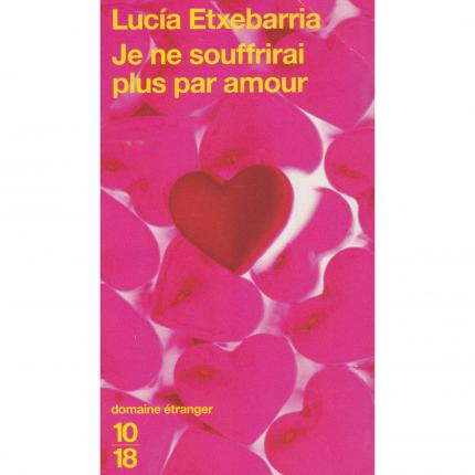 ETXEBARRIA Lucia – Je ne souffrirai plus par amour - Couverture - Livre occasion Bouquinerie en ligne culture okaz