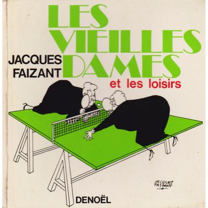 FAIZANT Jacques – Les Vieilles Dames et les loisirs – Denoël 1976 face - Bouquinerie indépendante en ligne culture okaz