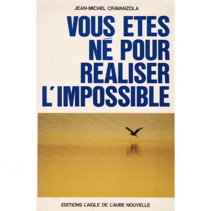 CRAVANZOLA Jean-Michel – Vous êtes né pour réaliser l’impossible – L’Aigle de l’Aube Nouvelle face - Bouquinerie indépendante en