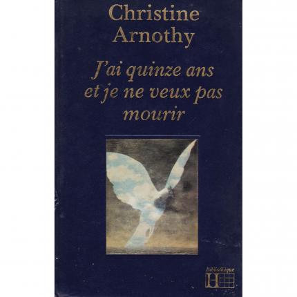 ARNOTHY Christine, J’ai quinze ans et je ne veux pas mourir – Bibliothèque Hachette face - Bouquinerie indépendante en ligne cul