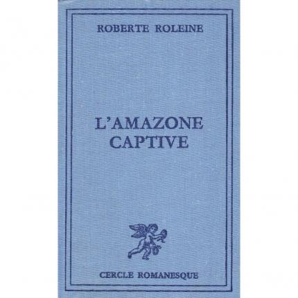 ROLEINE Roberte – L’amazone Captive – Cercle Romanesque face - Bouquinerie indépendante en ligne culture okaz