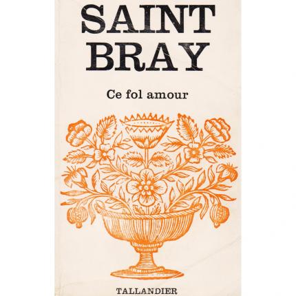 SAINT BRAY, Ce fol amour – Tallandier de 1975 face - Bouquinerie en ligne culture okaz