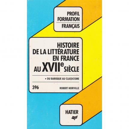 HORVILLE Robert, Histoire de la littérature en France au XVIIe siècle – Hatier 1985 Face - Bouquinerie en ligne culture okaz