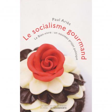 ARIES Paul, Le socialisme gourmand – La Découverte Les Empêcheurs de penser en rond 2012 Face - Bouquinerie en ligne culture oka