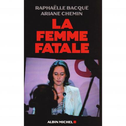 BACQUE Raphaëlle et CHEMIN Ariane - La femme fatale - Albin Michel 2007 Face - Bouquinerie en ligne culture okaz